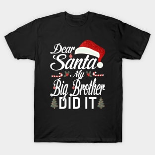 Dear Santa My Big Brother Did It Funny T-Shirt